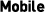 Mobile